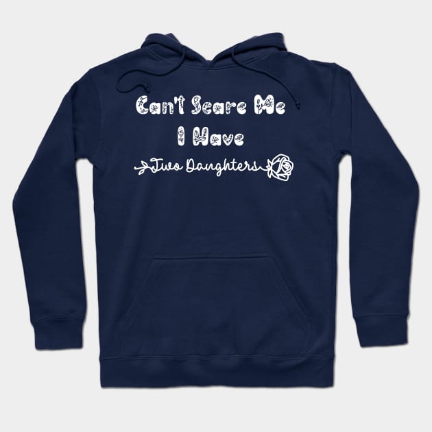 Can't Scare Me I Have Two Daughters Hoodie by ALLAMDZ